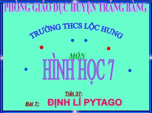 Bài giảng môn Toán lớp 7 - Tiết 37: Bài 7: Định lí pytago (tiếp)