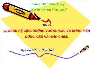 Bài giảng môn toán lớp 7 - Tiết 49 - Bài 2 - Quan hệ giữa đường vuông góc và đường xiên đường xiên và hình chiếu