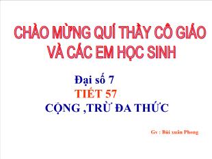 Bài giảng môn toán lớp 7 - Tiết 57: Cộng , trừ đa thức (tiết 1)