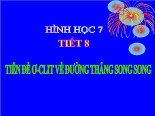 Bài giảng môn toán lớp 7 - Tiết 8: Tiên đề ơ-Clit về đường thẳng song song