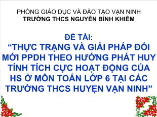 Đề tài Thực trạng và giải pháp đổi mới phương pháp dạy học theo hướng phát huy tính tích cực hoạt động của học sinh ở môn toán lớp 6 tại các trường thcs huyện Vạn Ninh