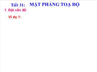 Bài giảng môn Toán lớp 7 - Tiết 31: Mặt phẳng toạ độ (Tiết 18)