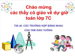 Bài giảng môn Toán lớp 7 - Tiết 40: Các trường hợp bằng nhau của tam giác vuông (tiếp)