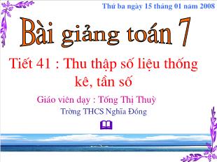 Bài giảng môn Toán lớp 7 - Tiết 41 : Thu thập số liệu thống kê, tần số (Tiết 12)