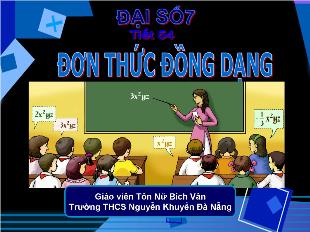 Bài giảng môn Toán lớp 7 - Tiết 54: Đơn thức đồng dạng (tiết 22)