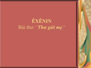 Bài giảng môn học Ngữ văn lớp 12 - Bài thơ: “Thư gửi mẹ” - Êxênin