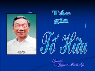 Bài giảng môn học Ngữ văn lớp 12 - Tác gia Tố Hữu (Tiếp theo)