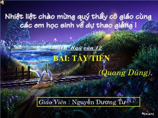 Bài giảng môn học Ngữ văn lớp 12 - Tây tiến - Quang Dũng (tiết 19)