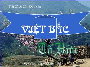 Bài giảng môn học Ngữ văn lớp 12 - Tiết 25, 26, 27: Đọc văn: Việt Bắc - Tố Hữu