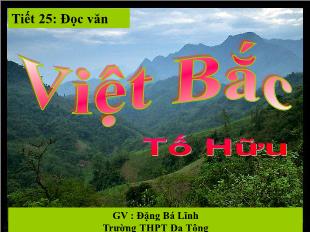 Bài giảng môn học Ngữ văn lớp 12 - Tiết 25: Đọc văn: Việt Bắc - Tố Hữu