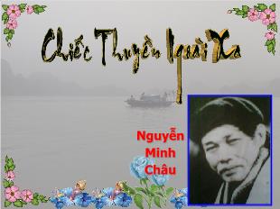 Bài giảng môn Ngữ văn 12: Chiếc thuyền ngoài xa - Nguyễn Minh Châu (1)