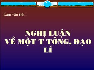 Bài giảng môn Ngữ văn lớp 12 - Làm văn: Nghị luận về một tư tưởng, đạo lí