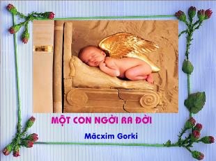 Bài giảng môn Ngữ văn lớp 12 - Một con người ra đời (Măcxim gorki)