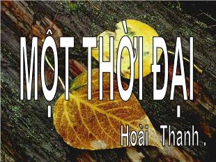 Bài giảng môn Ngữ văn lớp 12 - Một thời đại trong thi ca (Hoài Thanh)