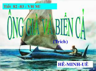 Bài giảng Ngữ văn 12 tiết 81, 82: Ông già và biển cả (Hê-Minh-uê)