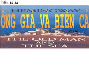 Bài giảng Ngữ văn khối 12 - Tiết 82, 83: Ông già và biển cả