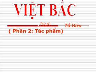 Bài giảng Ngữ văn khối 12 - Việt bắc (Tố Hữu)