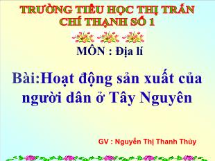 Bài giảng Địa lý - Bài: Hoạt động sản xuất của người dân ở Tây Nguyên