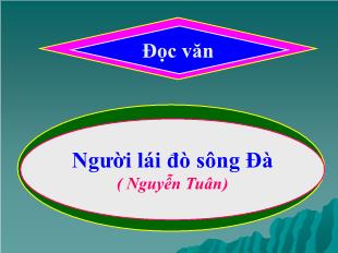 Bài giảng môn học Ngữ văn lớp 11 - Đọc văn: Người lái đò sông Đà ( Nguyễn Tuân)