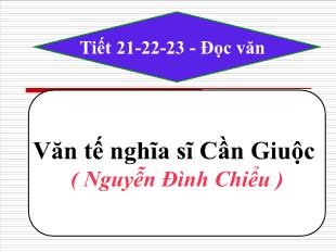 Bài giảng môn học Ngữ văn lớp 11 - Tiết 21, 22, 23: Đọc văn: Văn tế nghĩa sĩ Cần Giuộc ( Nguyễn đình Chiểu )