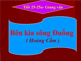 Bài giảng môn học Ngữ văn lớp 11 - Tiết 22, 25: Bên kia sông Đuống ( Hoàng Cầm )