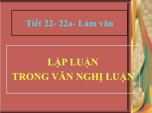 Bài giảng môn học Ngữ văn lớp 11 - Tiết 22: Làm văn: Lập luận trong văn nghị luận