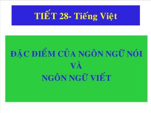 Bài giảng môn học Ngữ văn lớp 11 - Tiết 28: Đặc điểm của ngôn ngữ nói và ngôn ngữ viết