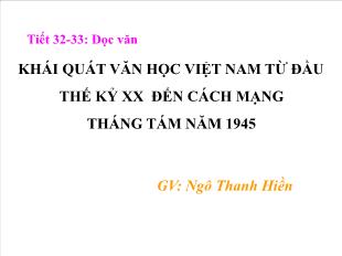 Bài giảng môn học Ngữ văn lớp 11 - Tiết 32, 33: Đọc văn: Khái quát văn học Việt Nam từ đầu thế kỷ XX đến cách mạng tháng Tám năm 1945