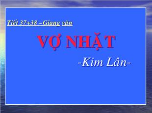 Bài giảng môn học Ngữ văn lớp 11 - Tiết 37, 38: Vợ nhặt - Kim Lân