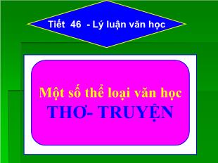 Bài giảng môn học Ngữ văn lớp 11 - Tiết 46: Lý luận văn học: Một số thể loại văn học thơ- Truyện