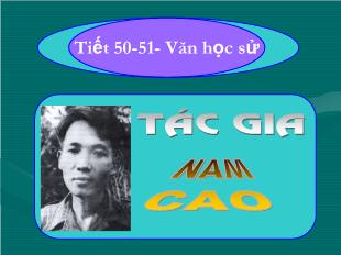 Bài giảng môn học Ngữ văn lớp 11 - Tiết 50, 51: Văn học sử: Tác gia Nam Cao (Tiếp)