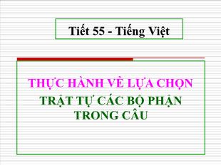 Bài giảng môn học Ngữ văn lớp 11 - Tiết 55: Thực hành về lựa chọn trật tự các bộ phận trong câu