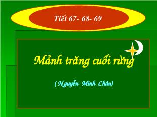 Bài giảng môn học Ngữ văn lớp 11 - Tiết 76, 78, 79: Mảnh trăng cuối rừng ( Nguyễn Minh Châu)