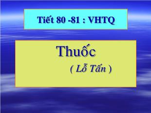 Bài giảng môn học Ngữ văn lớp 11 - Tiết 80, 81: Văn học Trung Quốc: Thuốc ( Lỗ Tấn )