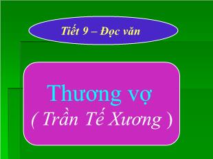 Bài giảng môn học Ngữ văn lớp 11 - Tiết 9: Đọc văn: Thương vợ ( Trần tế Xương )