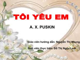 Bài giảng môn học Ngữ văn lớp 11 - Tôi yêu em - Puskin (Tiết 5)