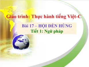 Bài giảng môn học Ngữ văn lớp 12 - Bài 17 – Hội Đền Hùng - Tiết 1: Ngữ pháp