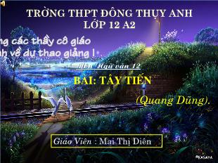 Bài giảng môn học Ngữ văn lớp 12 - Bài: Tây tiến (Quang Dũng)