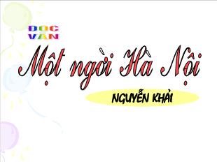 Bài giảng môn học Ngữ văn lớp 12 - Đọc văn: Một người Hà Nội - Nguyễn Khải (Tiếp theo)