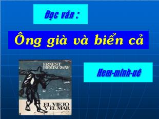 Bài giảng môn học Ngữ văn lớp 12 - Đọc văn: Ông già và biển cả - Hem-minh-uê (Tiết 2)