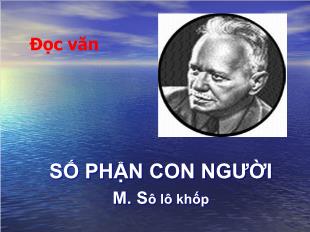 Bài giảng môn học Ngữ văn lớp 12 - Đọc văn: Số phận con người - M. sô lô khốp