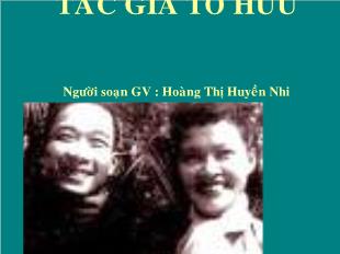 Bài giảng môn học Ngữ văn lớp 12 - Tác giả Tố Hữu