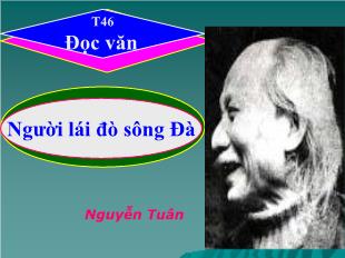 Bài giảng môn học Ngữ văn lớp 12 - Tiết 46: Đọc văn: Người lái đò sông Đà - Nguyễn Tuân