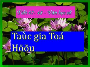 Bài giảng môn học Ngữ văn lớp 12 - Tiết 47, 48: Văn học sử: Tác giả Tố Hữu