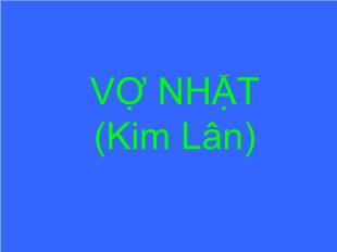 Bài giảng môn học Ngữ văn lớp 12 - Vợ nhặt  (Kim Lân) (Tiết 2)