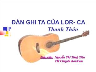 Bài giảng môn Ngữ văn 12: Đàn ghi ta của Lor- Ca (Thanh Thảo) (6)