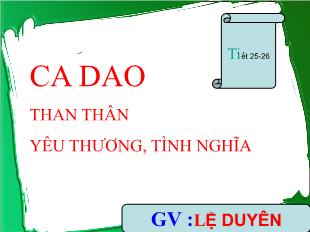 Bài giảng môn Ngữ văn khối 11 - Ca dao than thân yêu thương, tình nghĩa - Lệ Duyên