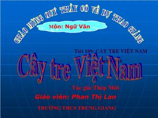 Bài giảng môn Ngữ văn khối 11 - Cây tre Việt Nam - Phạm Thị Lan