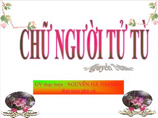 Bài giảng môn Ngữ văn khối 11 - Chữ người tử tù - Nguyễn Hà Thanh