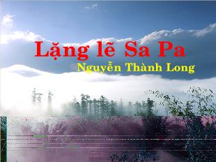 Bài giảng môn Ngữ văn khối 11 - Lặng lẽ Sa Pa - Nguyễn Thành Long